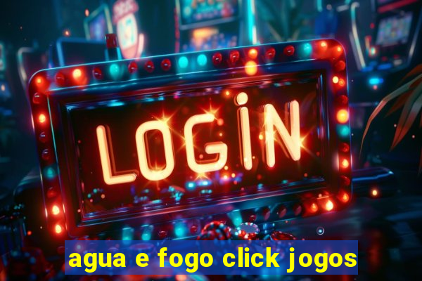 agua e fogo click jogos